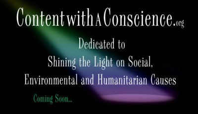 Content with a Conscience and Conscience Content at Contentwithaconscience.org - Dedicated to Environmental, Social and Humanitarian Causes